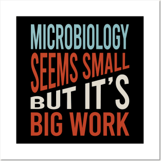 Microbiology Seems Small But It's Big Work Posters and Art